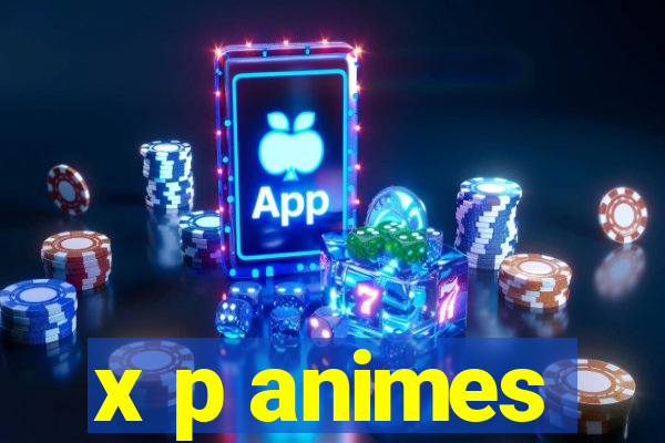 x p animes